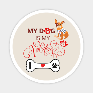 My dog is my Valentine - LOVE MY DOG Magnet